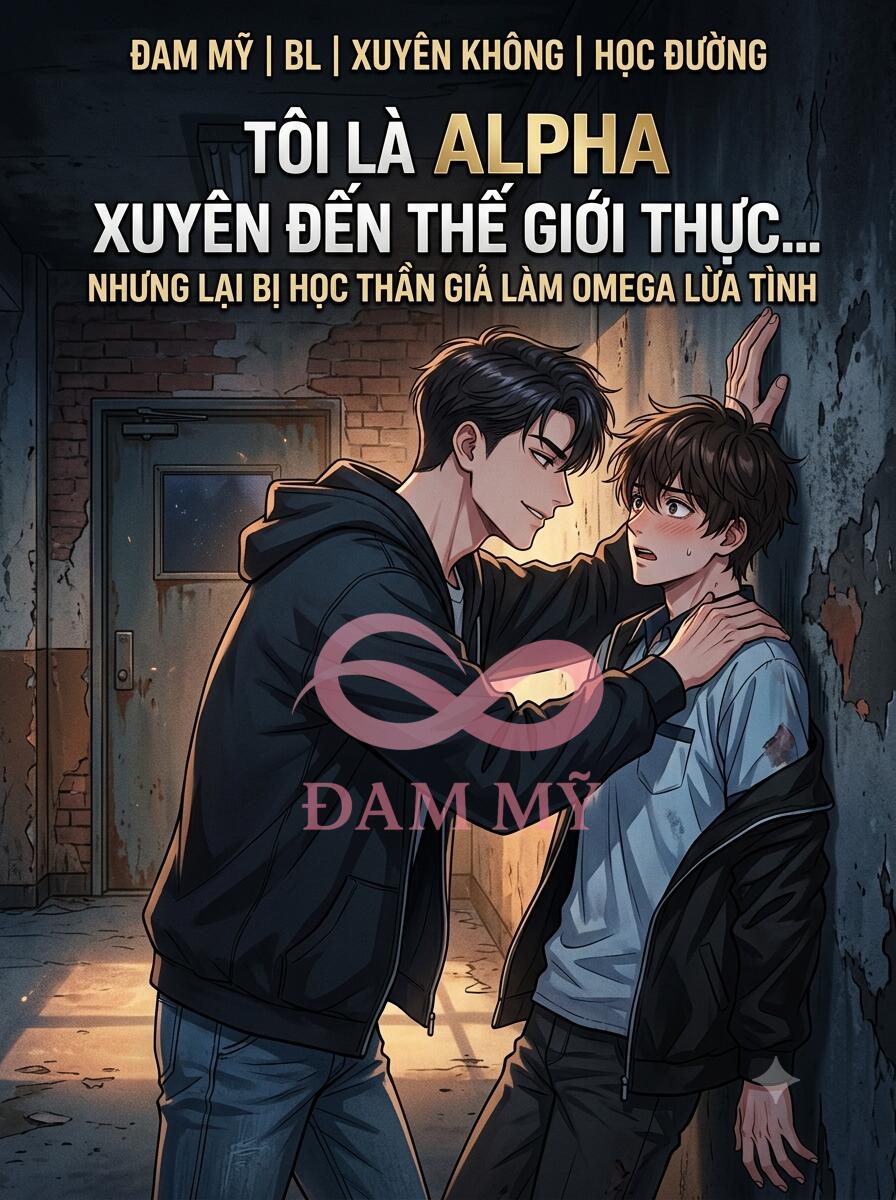 Tôi là Alpha xuyên đến thế giới thực nhưng lại bị học thần giả làm Omega lừa tình