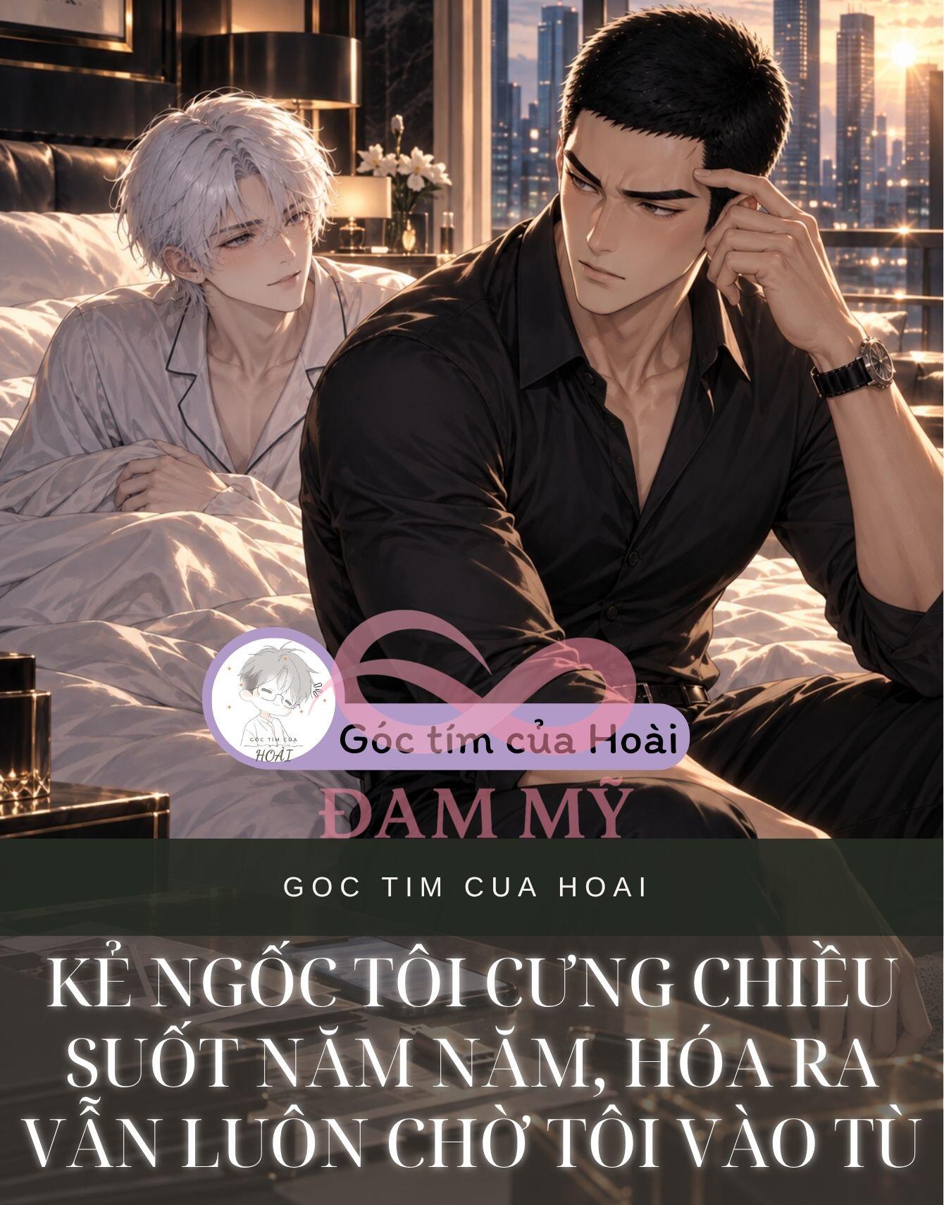 KẺ NGỐC TÔI CƯNG CHIỀU SUỐT NĂM NĂM, HÓA RA VẪN LUÔN CHỜ TÔI VÀO TÙ