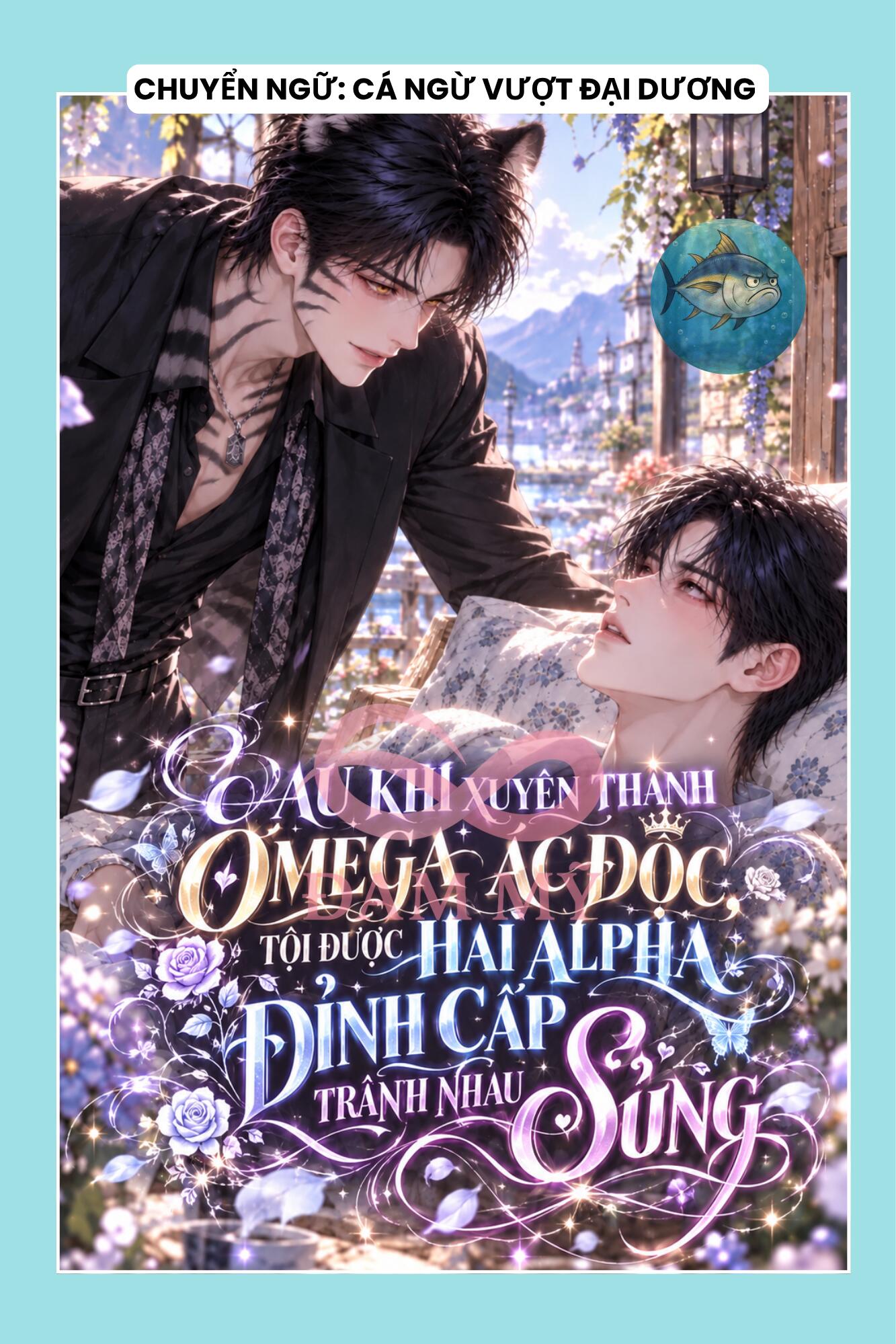 SAU KHI XUYÊN THÀNH OMEGA ÁC ĐỘC, TÔI ĐƯỢC HAI ALPHA ĐỈNH CẤP TRANH NHAU SỦNG