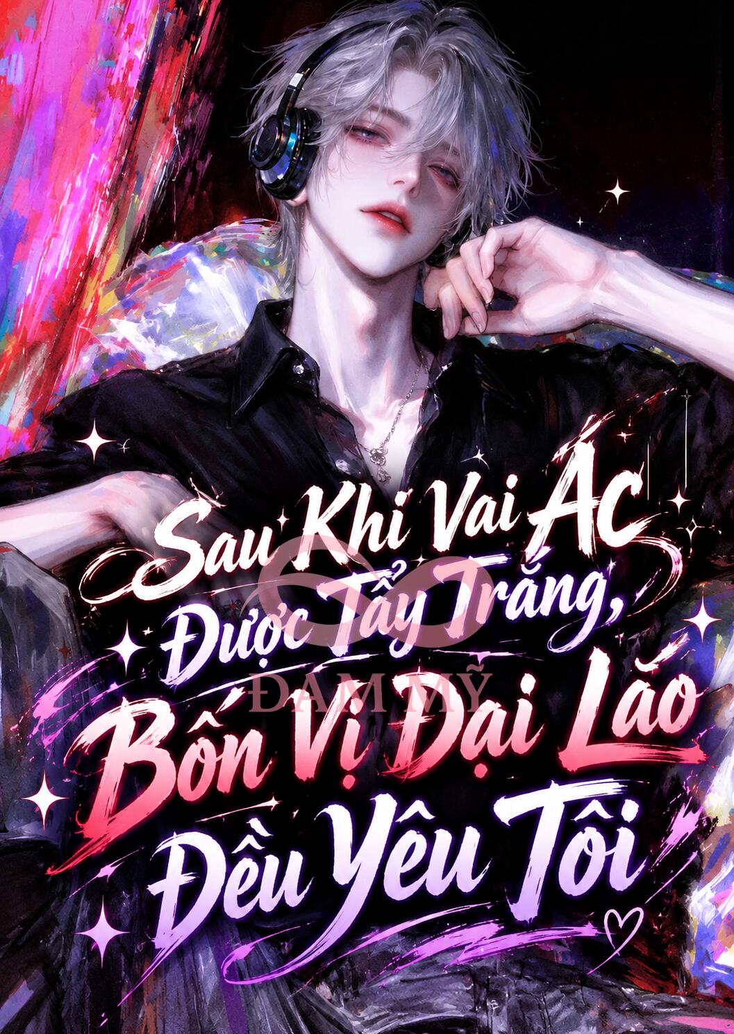 Sau Khi Vai Ác Được Tẩy Trắng, Bốn Vị Đại Lão Đều Yêu Tôi