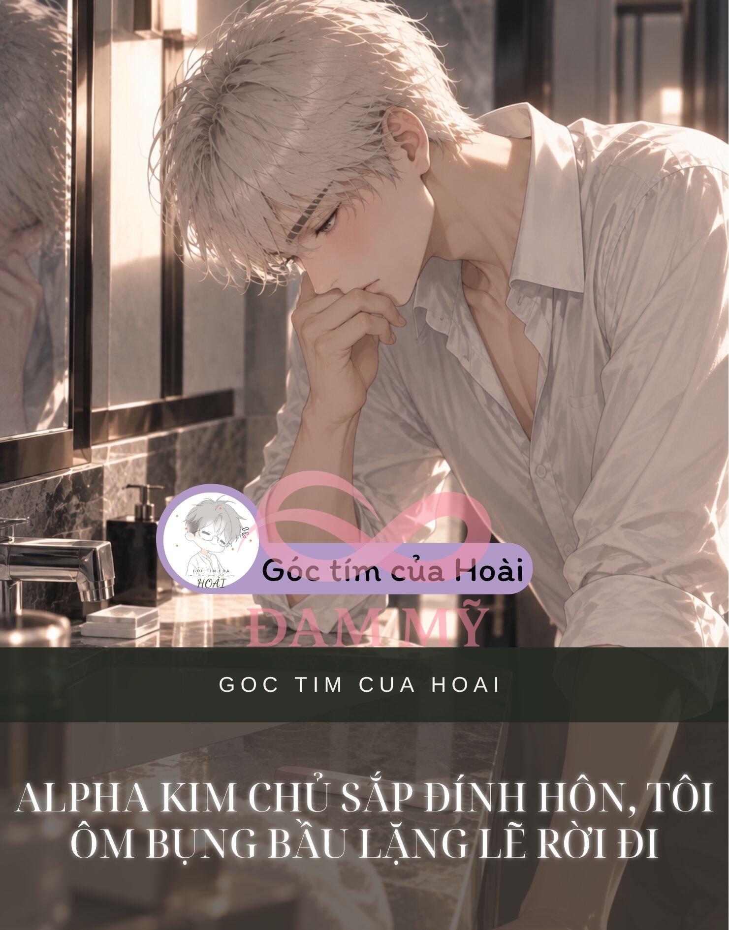 ALPHA KIM CHỦ SẮP ĐÍNH HÔN, TÔI ÔM BỤNG BẦU LẶNG LẼ RỜI ĐI