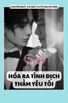 HÓA RA TÌNH ĐỊCH THẦM YÊU TÔI