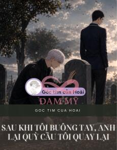 Sau Khi Tôi Buông Tay, Anh Lại Quỳ Cầu Tôi Quay Lại