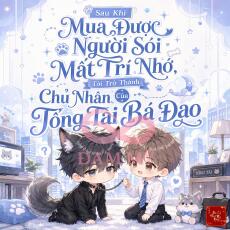 Sau Khi Mua Được Người Sói Mất Trí Nhớ, Tôi Trở Thành Chủ Nhân Của Tổng Tài Bá Đạo
