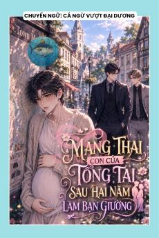 MANG THAI CON CỦA TỔNG TÀI SAU HAI NĂM LÀM BẠN GIƯỜNG