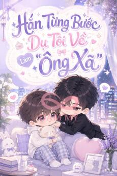 Hắn Từng Bước Dụ Tôi Về Làm 