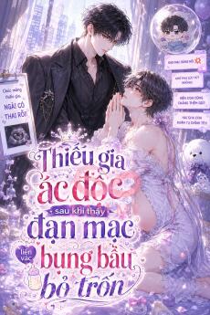 Thiếu Gia Ác Độc Sau Khi Thấy Đạn Mạc Liền Vác Bụng Bầu Bỏ Trốn