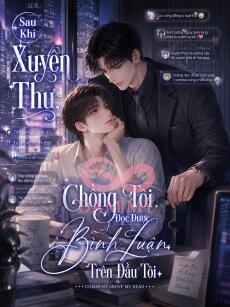 Sau Khi Xuyên Thư, Chồng Tôi Đọc Được Bình Luận Trên Đầu Tôi