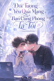 Đối Tượng Yêu Qua Mạng Của Bạn Cùng Phòng Là Tôi