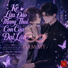 Kẻ Lừa Đảo Mang Thai Con Của Đại Lão