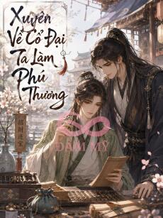 Xuyên Về Cổ Đại Ta Làm Phú Thương