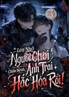 Lén Nhờ Người Chơi Chữa Bệnh, Anh Trai Hắc Hóa Rồi!