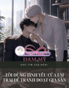 Tôi Dùng Tình Yêu Của Em Trai Để Tranh Đoạt Gia Sản
