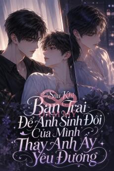 Sau Khi Bạn Trai Để Anh Sinh Đôi Của Mình Thay Anh Ấy Yêu Đương
