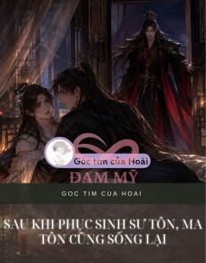 Sau Khi Phục Sinh Sư Tôn, Ma Tôn Cũng Sống Lại