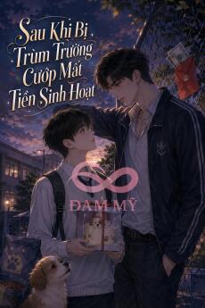 Sau Khi Bị Trùm Trường Cướp Mất Tiền Sinh Hoạt