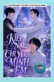 KIẾP NÀY ANH CHỈ YÊU MÌNH EM