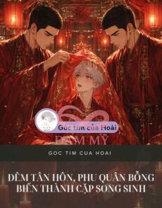 ĐÊM TÂN HÔN, PHU QUÂN BỖNG BIẾN THÀNH CẶP SONG SINH