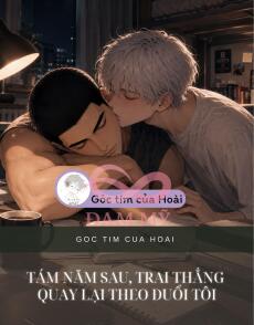 TÁM NĂM SAU, TRAI THẲNG QUAY LẠI THEO ĐUỔI TÔI