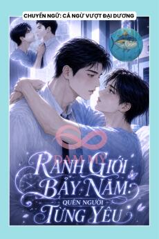 RANH GIỚI BẢY NĂM: QUÊN NGƯỜI TỪNG YÊU