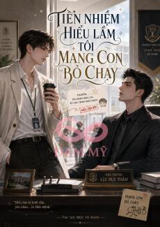 Tiền Nhiệm Hiểu Lầm Tôi Mang Con Bỏ Chạy