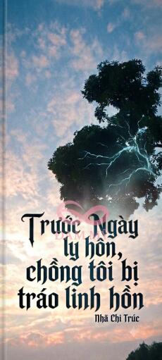 (AOB) Trước ngày ly hôn, chồng tôi bị tráo linh hồn