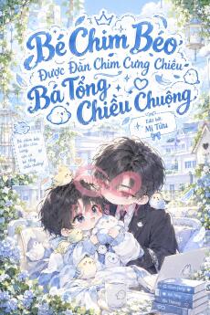 Bé Chim Béo Được Cả Nhà Cưng Chiều, Bá Tổng Chiều Chuộng