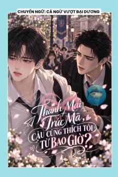 THANH MAI TRÚC MÃ, CẬU CŨNG THÍCH TÔI TỪ BAO GIỜ?