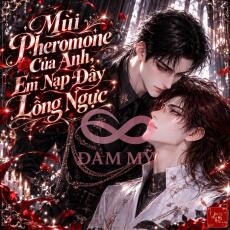 Mùi Pheromone Của Anh, Em Nạp Đầy Lồng Ngực