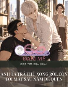 ANH TA TRẢ THÙ XONG RỒI, CÒN TÔI MẤT SÁU NĂM ĐỂ QUÊN
