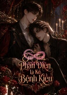 Em Trai Phản Diện Là Kẻ Bệnh Kiều
