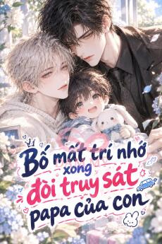 Bố Mất Trí Nhớ Xong Đòi Truy Sát Papa Của Con