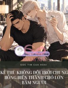 KẺ THÙ KHÔNG ĐỘI TRỜI CHUNG BỖNG BIẾN THÀNH CHÓ LỚN BÁM NGƯỜI