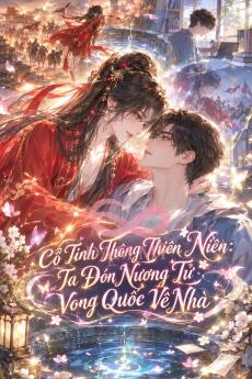 Cổ Tỉnh Thông Thiên Niên: Ta Đón Nương Tử Vong Quốc Về Nhà