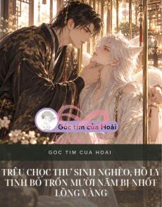 TRÊU CHỌC THƯ SINH NGHÈO, HỒ LY TINH BỎ TRỐN MƯỜI NĂM BỊ NHỐT LỒNG VÀNG