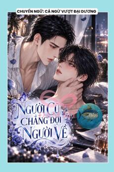 NGƯỜI CŨ CHẲNG ĐỢI NGƯỜI VỀ