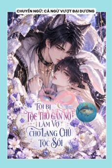 TÔI BỊ TỘC THỎ GÁN NỢ LÀM VỢ CHO LANG CHỦ TỘC SÓI