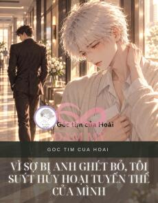 VÌ SỢ BỊ ANH GHÉT BỎ, TÔI SUÝT HỦY HOẠI TUYẾN THỂ CỦA MÌNH