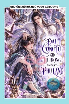 ĐẠI CÔNG TỬ XIN TỰ TRỌNG, TA ĐÃ CÓ PHU LANG